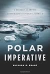 Polar Imperative: A History of Arctic Sovereignty in North America