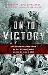 On to Victory: The Canadian Liberation of the Netherlands, March 23-May 5, 1945 (Canadian Battle)