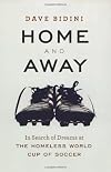 Home and Away: In Search of Dreams at the Homeless World Cup of Soccer