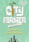 City Farmer: Adventures in Urban Food Growing