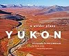 Yukon: A Wilder Place
