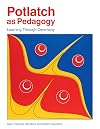 Potlatch as Pedagogy: Learning Through Ceremony