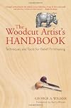 The Woodcut Artist's Handbook: Techniques and Tools for Relief Printmaking (Woodcut Artist's Handbook: Techniques & Tools for Relief Printmaking)