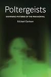 Poltergeists: Examining Mysteries of the Paranormal