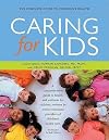Caring for Kids: The Complete Guide to Children's Health