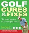 Golf Cures and Fixes: The Instant Improver for Every Single Golf Shot