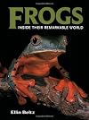 Frogs: Inside Their Remarkable World