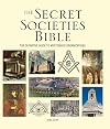 The Secret Societies Bible: The Definitive Guide to Mysterious Organizations
