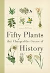 Fifty Plants That Changed the Course of History