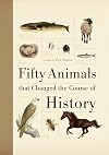 Fifty Animals that Changed the Course of History