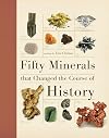 Fifty Minerals that Changed the Course of History