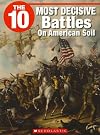 The 10 Most Decisive Battles on American Soil (10 (Franklin Watts))
