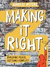 Making It Right: Building Peace, Settling Conflict