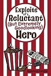 Exploits of a Reluctant (But Extremely Goodlooking) Hero