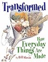 Transformed: How Everyday Things Are Made