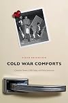 Cold War Comforts: Canadian Women, Child Safety, and Global Insecurity (Studies in Childhood and Family in Canada)