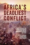 Africa’s Deadliest Conflict: Media Coverage of the Humanitarian Disaster in the Congo and the United Nations Response, 1997–2008 (Studies in International Governance)