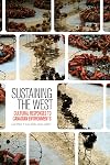 Sustaining the West: Cultural Responses to Canadian Environments (Environmental Humanities)