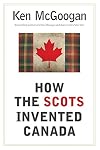 How the Scots Invented Canada