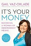 It's Your Money: Becoming A Woman Of Independent Means (revised E