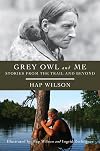 Grey Owl and Me: Stories From the Trail and Beyond