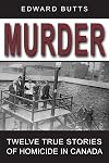 Murder: Twelve True Stories of Homicide in Canada