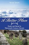A Better Place: Death and Burial in Nineteenth-Century Ontario