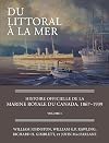 Du littoral à la mer : Histoire officielle de la Marine royale du Canada, 1867-1939, Volume I