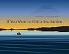 If You Want to Visit a Sea Garden