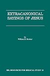 Extracanonical Sayings of Jesus (Resources for Biblical Study)