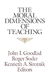 The Moral Dimensions of Teaching (Jossey Bass Education Series)