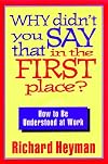 Why Didn't You Say That in the First Place: How to Be Understood at Work
