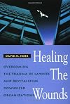 Healing the Wounds: Overcoming the Trauma of Layoffs and Revitalizing Downsized Organizations