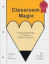 Classroom Magic: Amazing Technology for Teachers and Homeschoolers