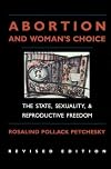 Abortion and Woman's Choice: The State, Sexuality, and Reproductive Freedom