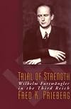 Trial Of Strength: Wilhelm Furtwangler in the Third Reich