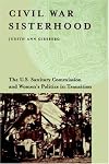 Civil War Sisterhood: The U.S. Sanitary Commission and Women's Politics in Transition