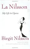 La Nilsson: My Life in Opera