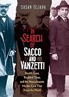 In Search of Sacco and Vanzetti: Double Lives, Troubled Times, and the Massachusetts Murder Case That Shook the World