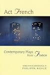 Act French: Contemporary Plays from France