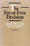 The Fee or Free Decision: Legal, Economic, Political, and Ethical Perspectives for Public Libraries