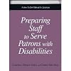 Preparing Staff to Serve Patrons With Disabilities: A How-To-Do-It Manual (How to Do It Manuals for Librarians)