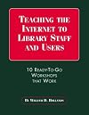 Teaching the Internet to Library Staff and Users: 10 Ready-To-Go Workshops That Work (Neal-Schuman Netguide Series)