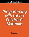 Programming with Latino children's materials : a how-to-do-it manual for librarians