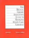 The Medical Library Association guide to managing health care libraries