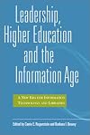Leadership, higher education, and the information age : a new era for information technology and libraries