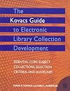 The Kovacs Guide to Electronic Library Collection Development: Essential Core Subject Collections, Selection Criteria, and Guidelines, Second Edition