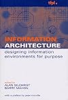 Information Architecture: Designing Information Environments for Purpose (Managing Information for the Knowledge Economy)
