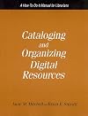 Cataloging and Organizing Digital Resources: A How-to-Do-It Manual for Librarians (How-to-Do-It Manuals for Libraries, No. 139) (How to Do It Manuals for Librarians)