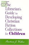 Librarian's Guide to Developing Christian Fiction Collections for Adults (Librarian's Guides to Developing Christian Fiction Collectio)